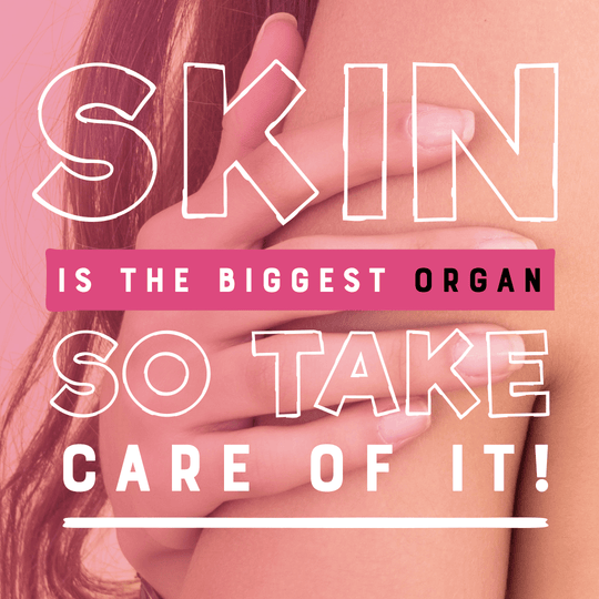 Skin is the biggest organ so take care of it